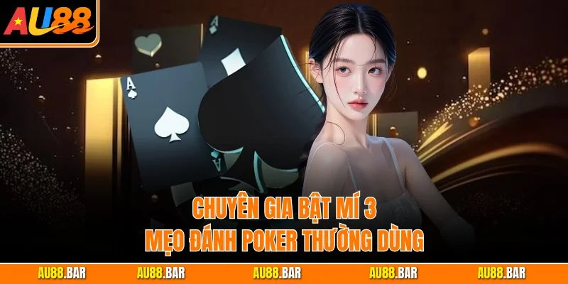 Chuyên gia bật mí 3 mẹo đánh Poker thường dùng
