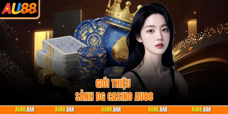 Giới thiệu sảnh DG Casino AU88