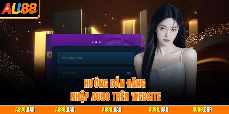 Hướng dẫn đăng nhập AU88 trên website