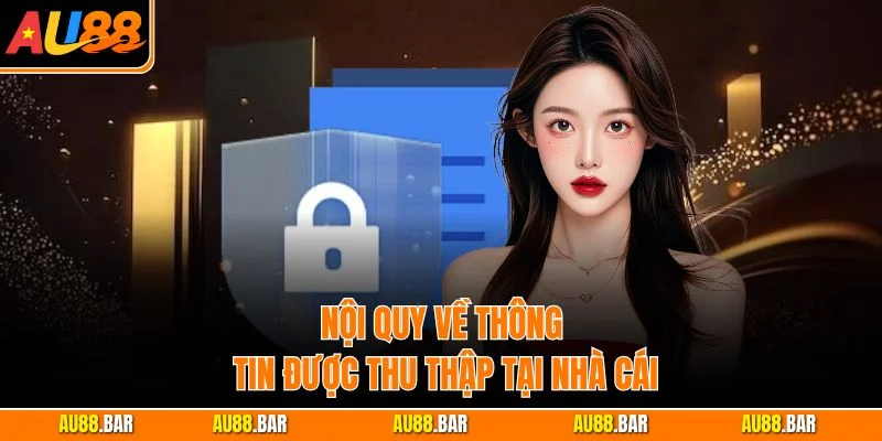 Nội quy về thông tin được thu thập tại nhà cái